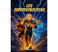 Los Superfutbolistas: Un libro Ilustrado de jugadores convertidos en superhéroes: Historias de acción, superación y valores que inspiran a niños y jóvenes