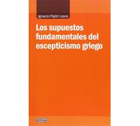 Los Supuestos Fundamentales Del Escepticismo Griego (SIN COLECCION)