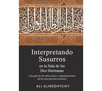 Los susurros de la Alhambra: un viaje de interpretación en la Sala de las Dos Hermanas: La luz que nos guía en un viaje por los lugares e interpretaciones de los epígrafes poéticos