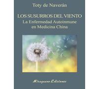 Los Susurros del viento.: La enfermedad Autoinmune en Medicina China. (Medicinas Blandas)