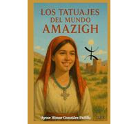 LOS TATUAJES DEL MUNDO AMAZIGH: Entre la magia y la sanación