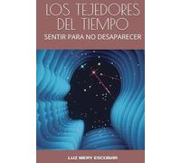 LOS TEJEDORES DEL TIEMPO: SENTIR PARA NO DESAPARECER