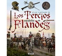 Los Tercios españoles en Flandes (Atlas Ilustrado)