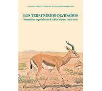 Los Territorios Olvidados. Naturalistas españoles en el África hispana (1860-1936): naturalistas españoles en el África hispana (1860-1936) (Theatrum naturae. Serie maior)