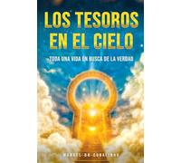 LOS TESOROS EN EL CIELO: Toda una vida en busca de la verdad