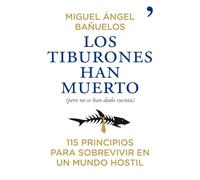 Los tiburones han muerto (pero no se han dado cuenta): 115 principios para sobrevivir en un mundo hostil (Fuera de Colección)