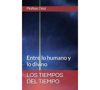 LOS TIEMPOS DEL TIEMPO: Entre lo humano y lo divino
