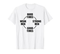 LOS TIEMPOS DIFÍCILES HACEN LOS HOMBRES FUERTES HACER BUENOS TIEMPOS Camiseta
