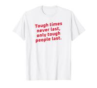 Los Tiempos difíciles Nunca Duran Solo Las Personas duras Duran motivacionales Camiseta