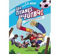 Los Titanes del Fútbol, 1. El partido más importante del mundo (LITERATURA INFANTIL - Narrativa infantil)
