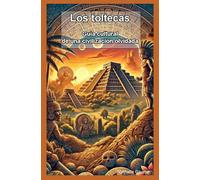 Los toltecas Guía cultural de una civilización olvidada (Les Peuples Précolombiens)
