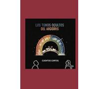 LOS TONOS OCULTOS DEL ARCOÍRIS: Cuentos cortos