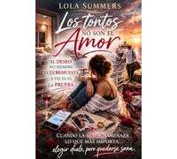 Los tontos no son el amor: Deseo, decisiones y la valentía de no perderse a los cuarenta