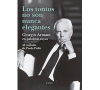 Los tontos no son nunca elegantes: Giorgio Armani en palabras suyas (Elba)