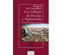 Los trabajos de Persiles y Sigismunda | Miguel De Cervantes, Juan Bautista Avalle-arce