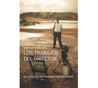 Los Trabajos Del Director: En La Cocina Del Cine (Muy) Independiente