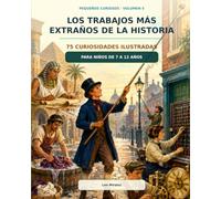 Los trabajos más extraños de la historia - Pequeños Curiosos Vol.5 -75 Curiosidades ilustradas para niños de 7 a 12 años: Mundos Sorprendentes - Con ... (Pequeños Curiosos: Mundos Sorprendentes)