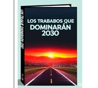los trabajos que dominaran en 2030: Una Mirada a la Próxima Década Laboral