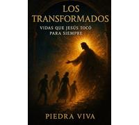 Los transformados: Vidas que Jesús tocó para siempre: Descubre los principios eternos de transformación a través de los encuentros más poderosos del Evangelio