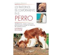 Los trastornos del comportamiento en el perro: Identificación, causas y soluciones prácticas para corregir los trastornos de conducta canina