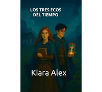 LOS TRES ECOS DEL TIEMPO: El viaje de Elena y Christi a través de los secretos de la Orden.