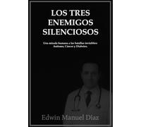 Los Tres Enemigos Silenciosos: Una mirada humana a las batallas invisibles: Autismo, Cáncer y Diabetes