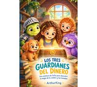 Los Tres Guardianes del Dinero: Una aventura de Sofia para descubrir la magia de tu cerebro y tus monedas
