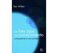 Los tres ojos del conocimiento: La búsqueda de un nuevo paradigma (Sabiduría Perenne)