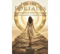 Los Tres Portales: Una metodología única de transformación femenina para sanar el alma, restaurar el ser, y encontrar la luz de Cristo