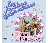 Los Trovadores Sudamericanos - Cantan a Paraguay