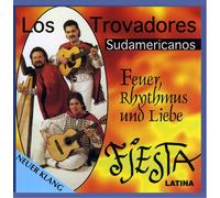 Los Trovadores Sudamericanos - Feuer,Rhythmus und Liebe/Fiesta Latina (Musik aus Südamerika)