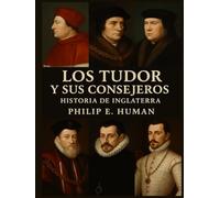 Los Tudor y sus Consejeros: Historia de Inglaterra.