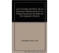 Los Tumultos del Alma: de La Expresion Melancolica En La Poesia Espanola del Siglo de Oro