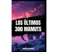 Los Últimos 300 Mamuts: La Muerte Súbita Que La Ciencia No Puede Explicar (Historia Jamás Contada - Eras Prehistóricas)
