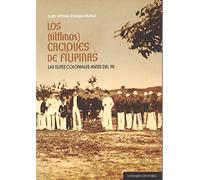 LOS ÚLTIMOS CACIQUES DE FILIPINAS: Las elites coloniales locales antes del Desastre del 98