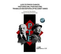 Los últimos chinos: Historia del Partido del Trabajo de España (PTE) (1967-1980) (SIN COLECCION)