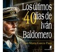 Los Últimos Cuarenta Días De Iván Baldomero