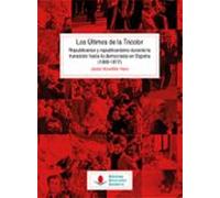 Los Ultimos De La Tricolor. Republicanos Y Republicanismo Durante La T
