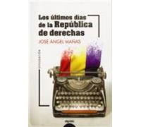 Los Últimos Días De La República De Derechas