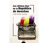 Los Últimos Días De La República De Derechas