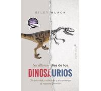 Los últimos días de los dinosaurios: Un asteroide, extinción y el comienzo de nuestro mundo (Ensayo)