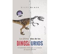 Los últimos días de los dinosaurios: Un asteroide, extinción y el comienzo de nuestro mundo (Ensayo)
