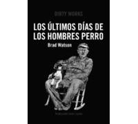 LOS ÚLTIMOS DÍAS DE LOS HOMBRES PERRO (NARRATIVA)