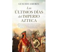Los Últimos Días Del Imperio Azteca