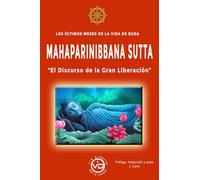 Los últimos meses de la vida de buda, MAHAPARINNIBBANA SUTTA: "El discurso de la gran liberación".