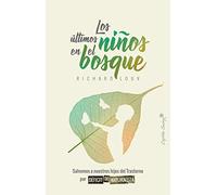 Los ultimos niños en el bosque: Salvemos a nuestros hijos del Trastorno por Déficit de Natur (ENSAYO)