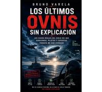 Los últimos OVNIS sin explicación: Los casos reales del siglo XXI que gobiernos, pilotos y expertos todavía no han cerrado: 2 (Expedientes del Cielo)