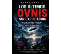 Los últimos OVNIS sin explicación: Los casos reales del siglo XXI que gobiernos, pilotos y expertos todavía no han cerrado (Expedientes del Cielo)