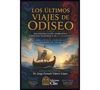LOS ÚLTIMOS VIAJES DE ODISEO: Reconstrucción narrativa y edición filológica de La Telegonía Obra antigua atribuida a Eugamón de Cirene