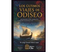 LOS ÚLTIMOS VIAJES DE ODISEO: Reconstrucción narrativa y edición filológica de La Telegonía Obra antigua atribuida a Eugamón de Cirene